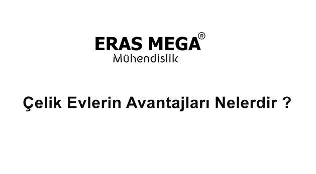 Çelik Evlerin Avantajları Nelerdir ? - 0532 488 40 91